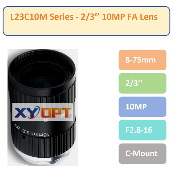 L23C10M Series - 2/3'' 8-75mm 10MP F2.8 C-Mount Industrial FA Lens